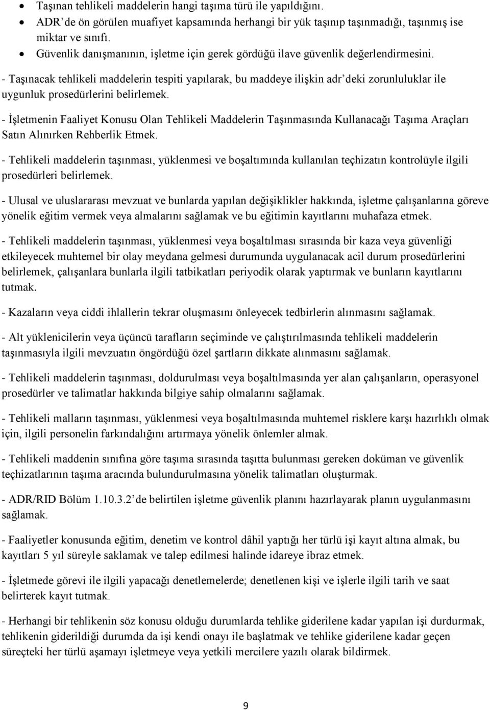 - Taşınacak tehlikeli maddelerin tespiti yapılarak, bu maddeye ilişkin adr deki zorunluluklar ile uygunluk prosedürlerini belirlemek.