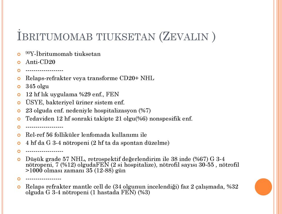 ------------------- Rel-ref 56 folliküler lenfomada kullanımı ile 4 hf da G 3-4 nötropeni (2 hf ta da spontan düzelme) ------------------- Düşük grade 57 NHL, retrospektif değerlendirim ile 38