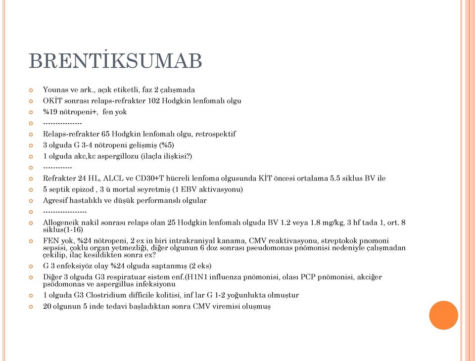 3-4 nötropeni gelişmiş (%5) 1 olguda akc,kc aspergillozu (ilaçla ilişkisi?) ------------ Refrakter 24 HL, ALCL ve CD30+T hücreli lenfoma olgusunda KİT öncesi ortalama 5.