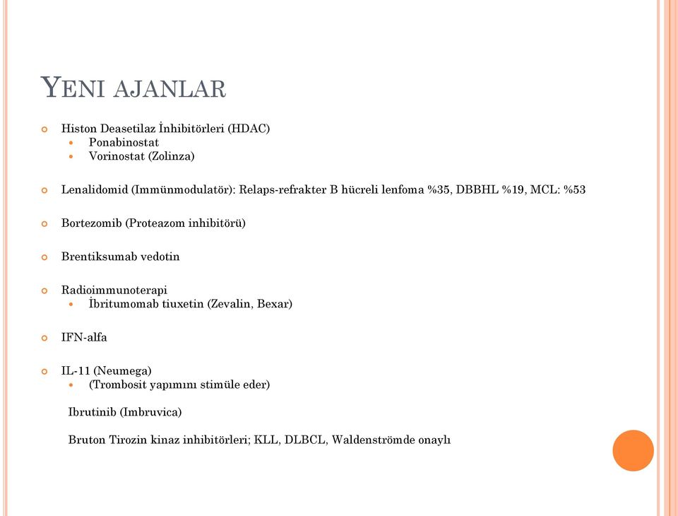 inhibitörü) Brentiksumab vedotin Radioimmunoterapi İbritumomab tiuxetin (Zevalin, Bexar) IFN-alfa IL-11