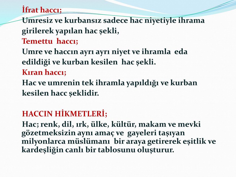 Kıran haccı; Hac ve umrenin tek ihramla yapıldığı ve kurban kesilen hacc şeklidir.