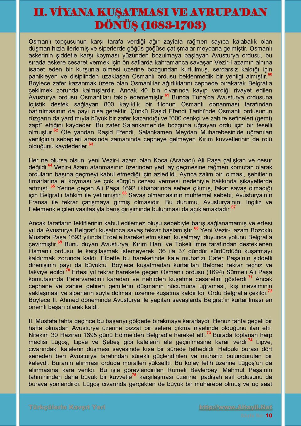 kurşunla ölmesi üzerine bozgundan kurtulmuş, serdarsız kaldığı için panikleyen ve disiplinden uzaklaşan Osmanlı ordusu beklenmedik bir yenilgi almıştır.