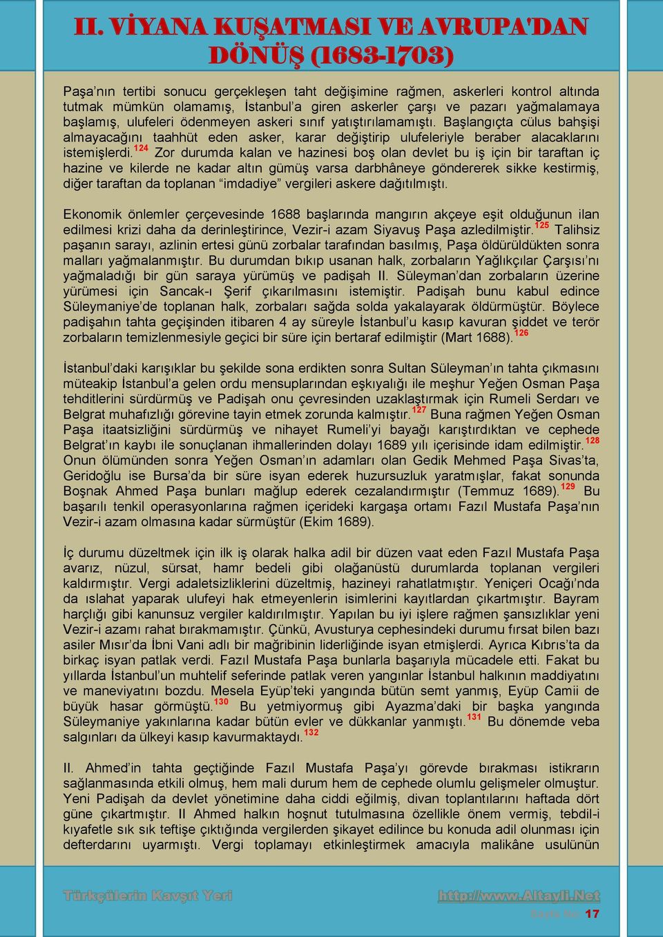 124 Zor durumda kalan ve hazinesi boş olan devlet bu iş için bir taraftan iç hazine ve kilerde ne kadar altın gümüş varsa darbhâneye göndererek sikke kestirmiş, diğer taraftan da toplanan imdadiye