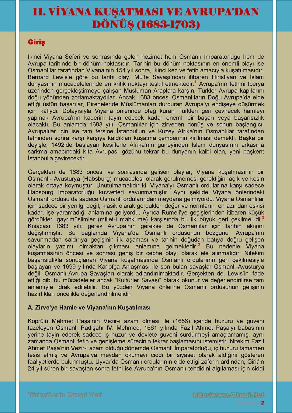 Bernard Lewis e göre bu tarihi olay, Mu te Savaşı ndan itibaren Hıristiyan ve İslam dünyasının mücadelelerinde en kritik noktayı teşkil etmektedir.