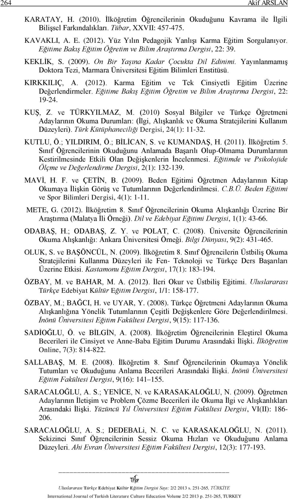 Yayınlanmamış Doktora Tezi, Marmara Üniversitesi Eğitim Bilimleri Enstitüsü. KIRKKILIÇ, A. (2012). Karma Eğitim ve Tek Cinsiyetli Eğitim Üzerine Değerlendirmeler.