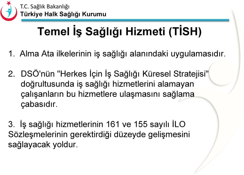 alamayan çalışanların bu hizmetlere ulaşmasını sağlama çabasıdır. 3.