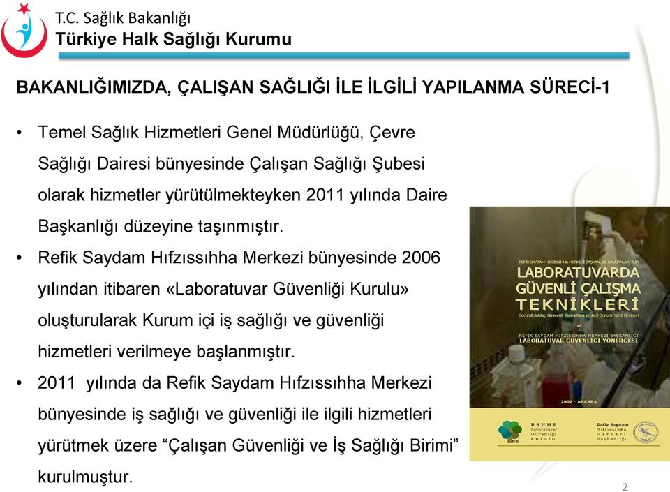 Refik Saydam Hıfzıssıhha Merkezi bünyesinde 2006 yılından itibaren «Laboratuvar Güvenliği Kurulu» oluşturularak Kurum içi iş sağlığı ve güvenliği