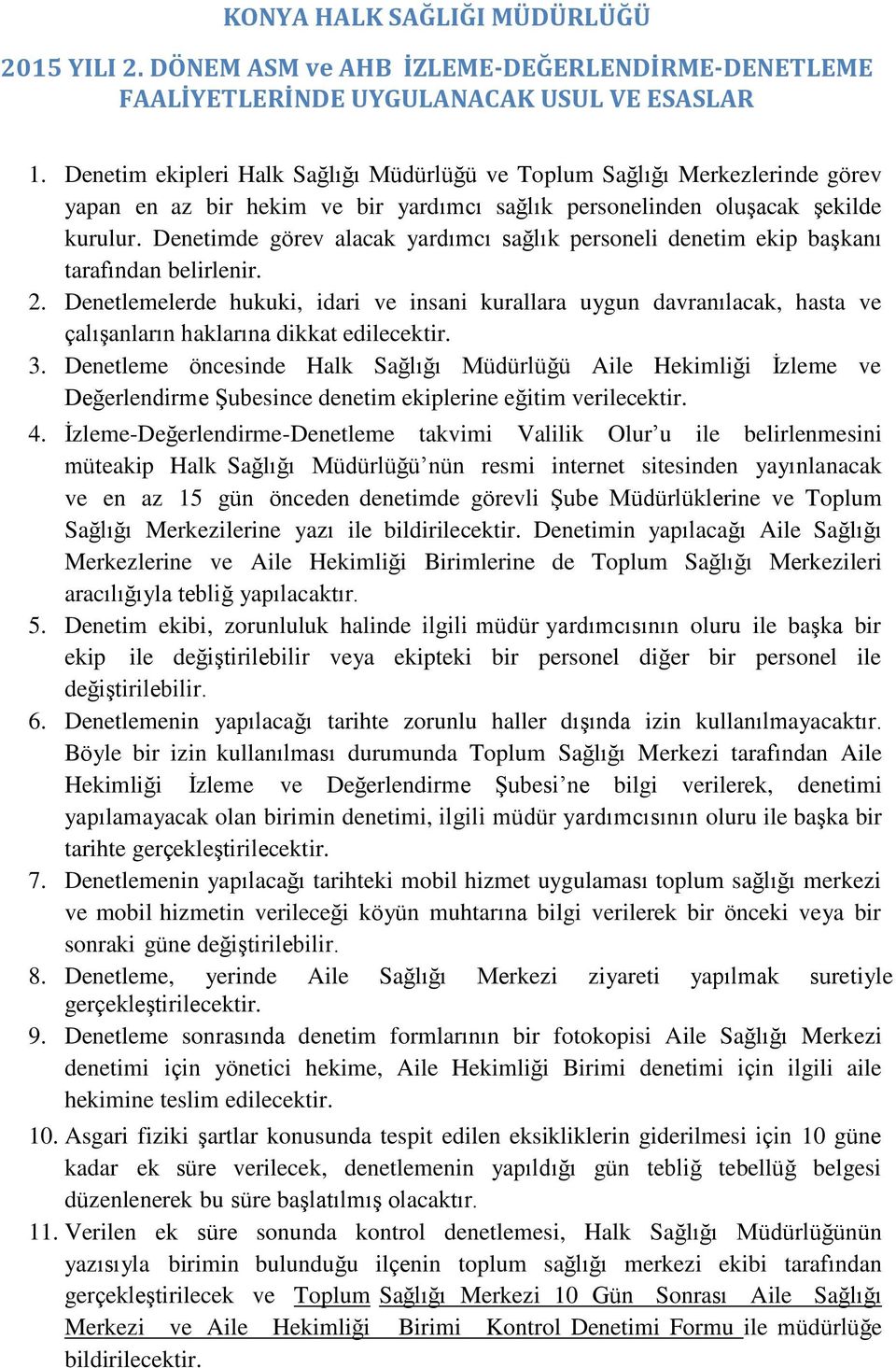 Denetimde görev alacak yardımcı sağlık personeli denetim ekip başkanı tarafından belirlenir. 2.