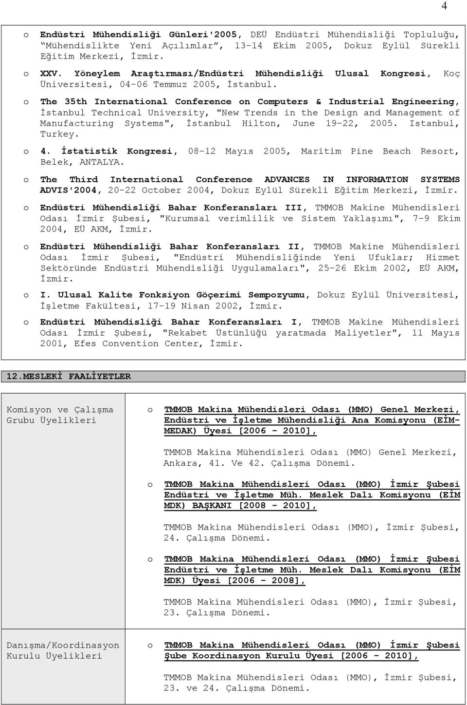 The 35th Internatinal Cnference n Cmputers & Industrial Engineering, İstanbul Technical University, "New Trends in the Design and Management f Manufacturing Systems", İstanbul Hiltn, June 19-22, 2005.