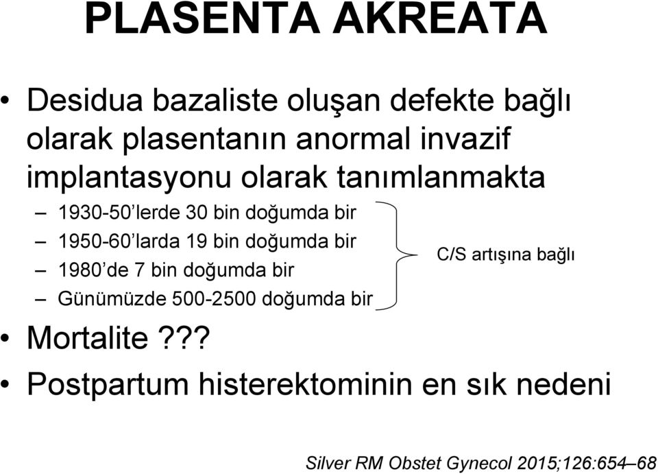 doğumda bir 1980 de 7 bin doğumda bir Günümüzde 500-2500 doğumda bir Mortalite?