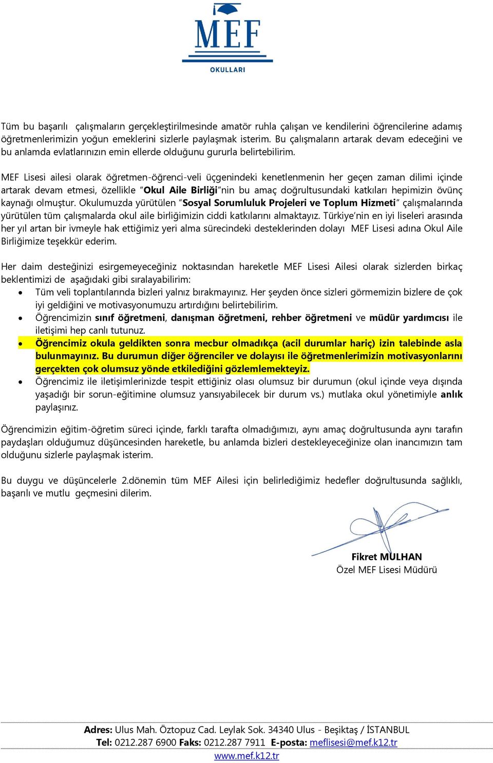 MEF Lisesi ailesi olarak öğretmen-öğrenci-veli üçgenindeki kenetlenmenin her geçen zaman dilimi içinde artarak devam etmesi, özellikle Okul Aile Birliği nin bu amaç doğrultusundaki katkıları