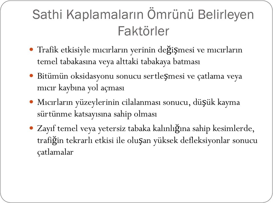 açması Mıcırların yüzeylerinin cilalanması sonucu, düşük kayma sürtünme katsayısına sahip olması Zayıf temel veya