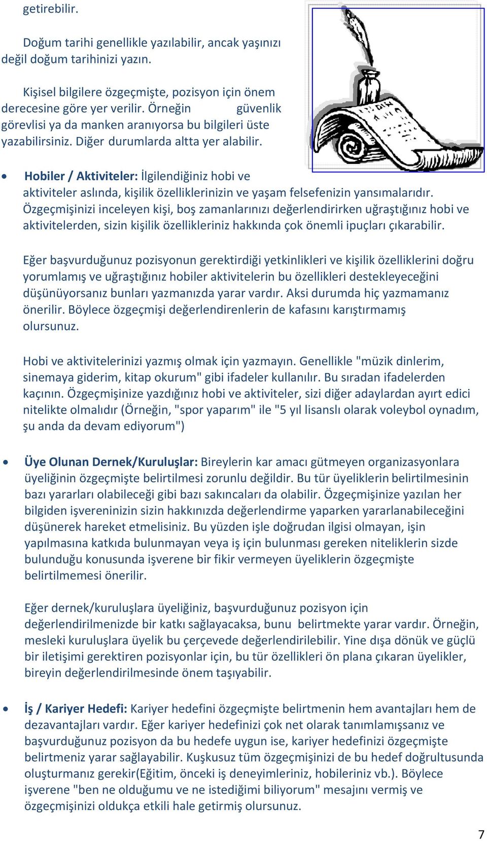 Hobiler / Aktiviteler: İlgilendiğiniz hobi ve aktiviteler aslında, kişilik özelliklerinizin ve yaşam felsefenizin yansımalarıdır.