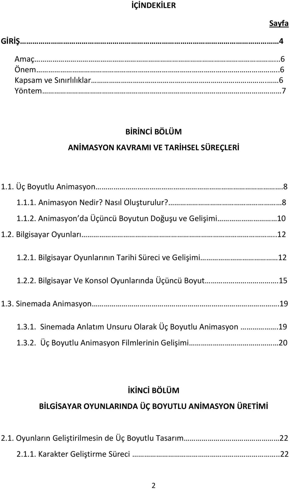 15 1.3. Sinemada Animasyon.19 1.3.1. Sinemada Anlatım Unsuru Olarak Üç Boyutlu Animasyon.19 1.3.2.