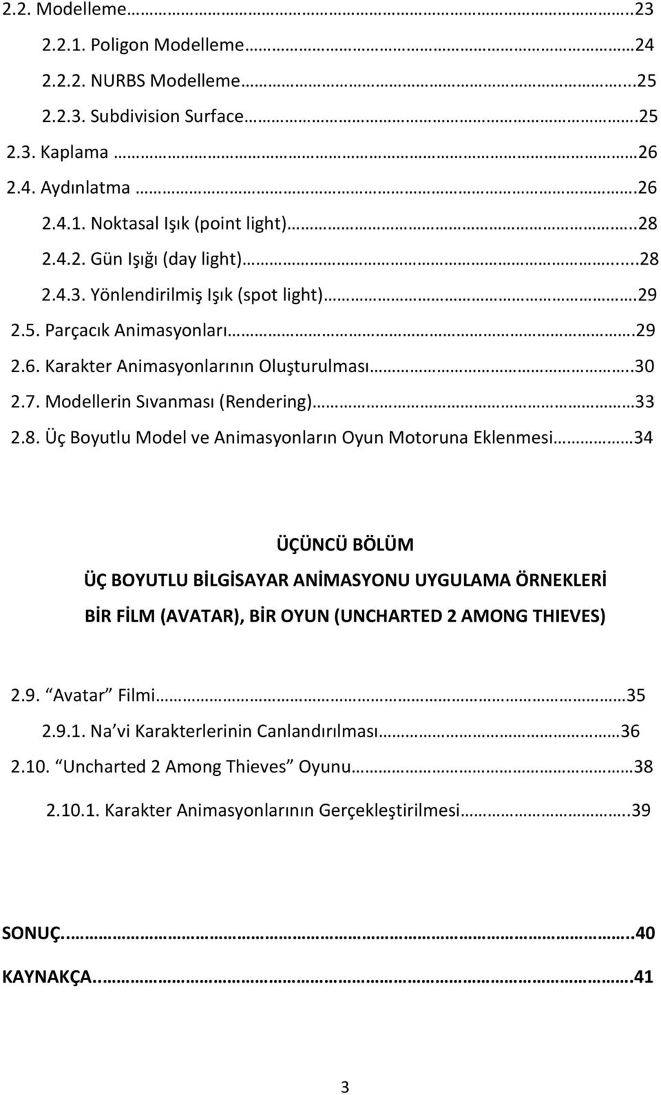 Model ve Animasyonların Oyun Motoruna Eklenmesi 34 ÜÇÜNCÜ BÖLÜM ÜÇ BOYUTLU BİLGİSAYAR ANİMASYONU UYGULAMA ÖRNEKLERİ BİR FİLM (AVATAR), BİR OYUN (UNCHARTED 2 AMONG THIEVES) 2.9.