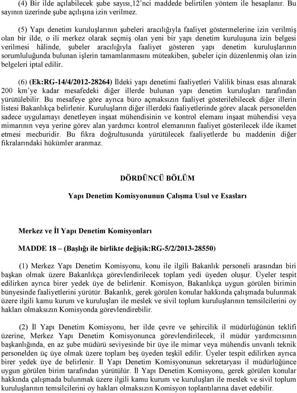 hâlinde, şubeler aracılığıyla faaliyet gösteren yapı denetim kuruluşlarının sorumluluğunda bulunan işlerin tamamlanmasını müteakiben, şubeler için düzenlenmiş olan izin belgeleri iptal edilir.