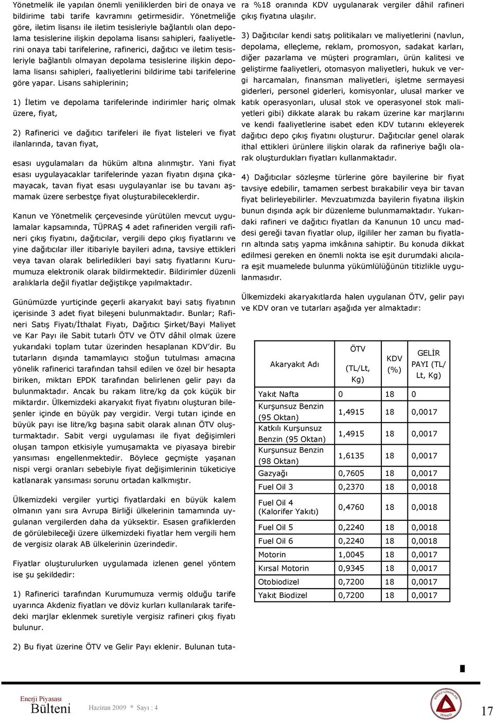 iletim tesisleriyle bağlantılı olmayan depolama tesislerine ilişkin depolama lisansı sahipleri, faaliyetlerini bildirime tabi tarifelerine göre yapar.