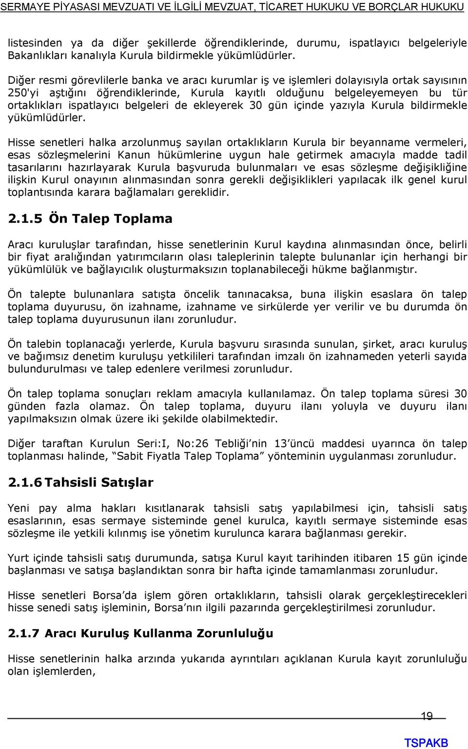 belgeleri de ekleyerek 30 gün içinde yazıyla Kurula bildirmekle yükümlüdürler.