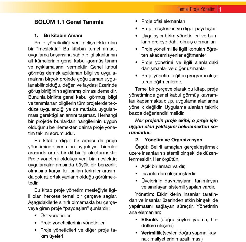 Genel kabul görmüş demek açıklanan bilgi ve uygulamaların birçok projede çoğu zaman uygulanabilir olduğu, değeri ve faydası üzerinde görüş birliğinin sağlanmış olması demektir.