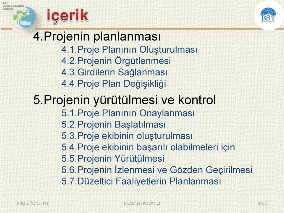 Proje Planının Onaylanması 5.2.Projenin BaĢlatılması 5.3.Proje ekibinin oluģturulması 5.4.