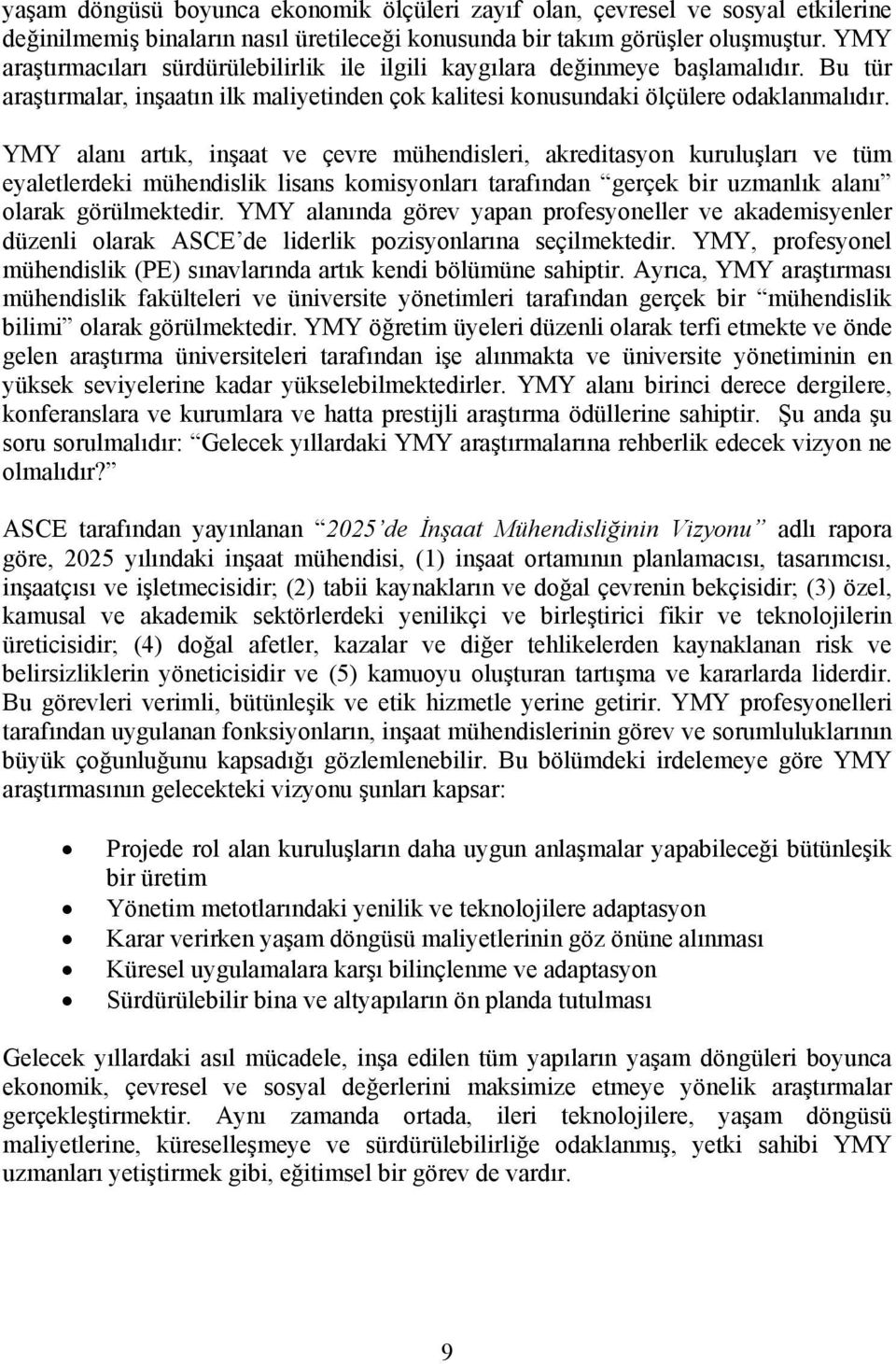 YMY alanı artık, inşaat ve çevre mühendisleri, akreditasyon kuruluşları ve tüm eyaletlerdeki mühendislik lisans komisyonları tarafından gerçek bir uzmanlık alanı olarak görülmektedir.