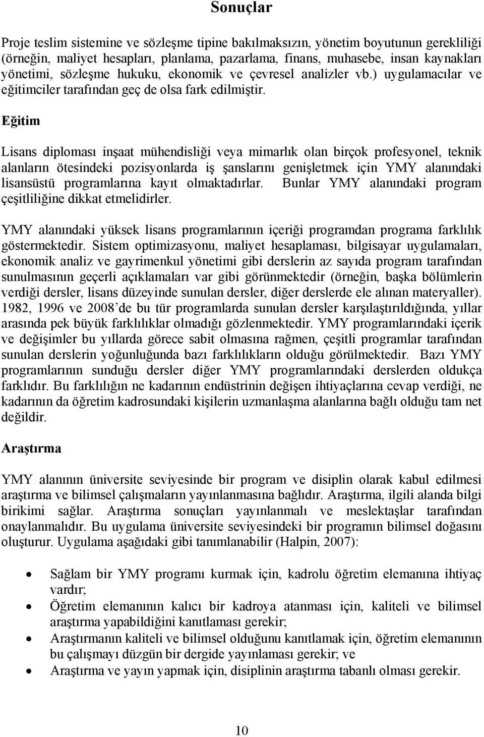 Eğitim Lisans diploması inşaat mühendisliği veya mimarlık olan birçok profesyonel, teknik alanların ötesindeki pozisyonlarda iş şanslarını genişletmek için YMY alanındaki lisansüstü programlarına