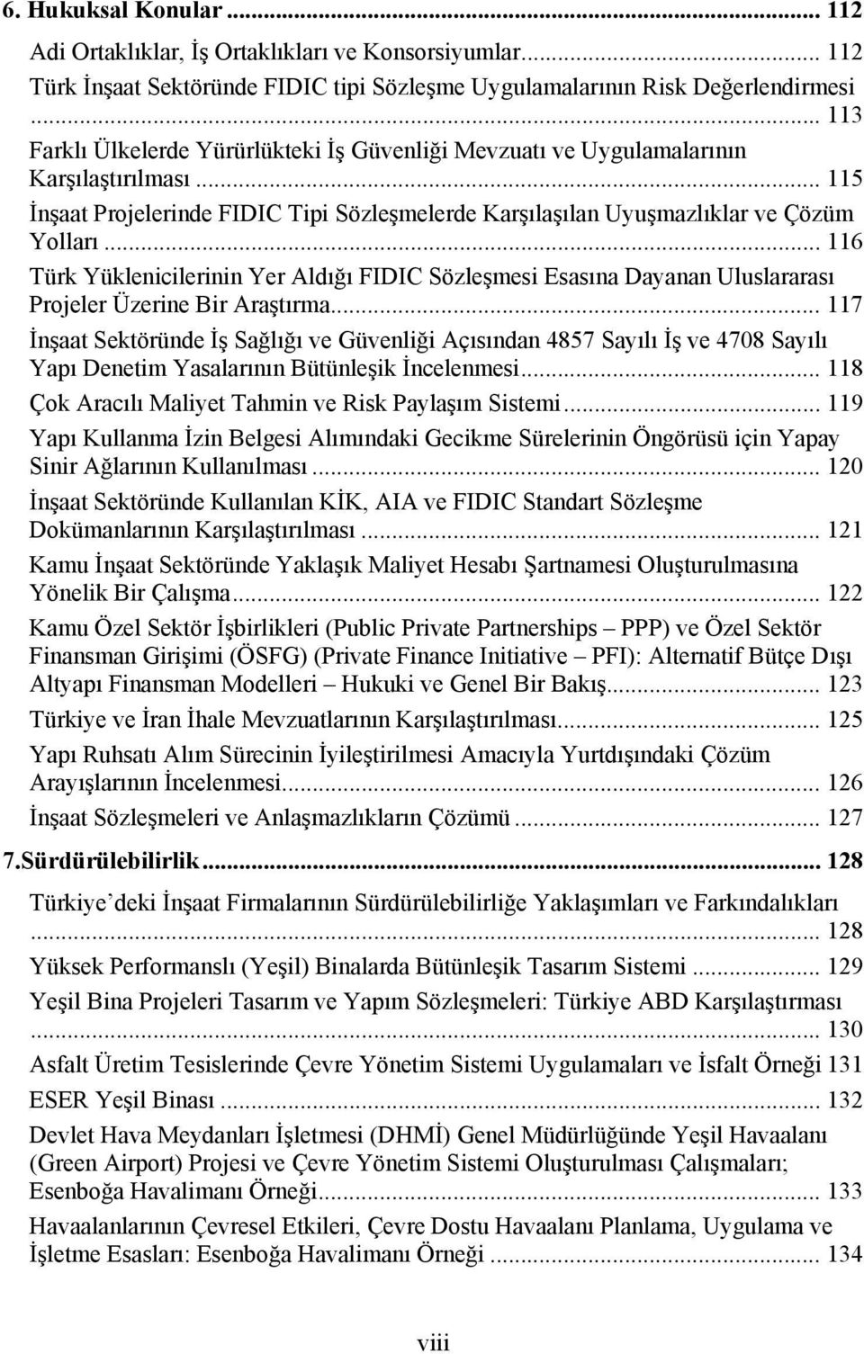 .. 116 Türk Yüklenicilerinin Yer Aldığı FIDIC Sözleşmesi Esasına Dayanan Uluslararası Projeler Üzerine Bir Araştırma.