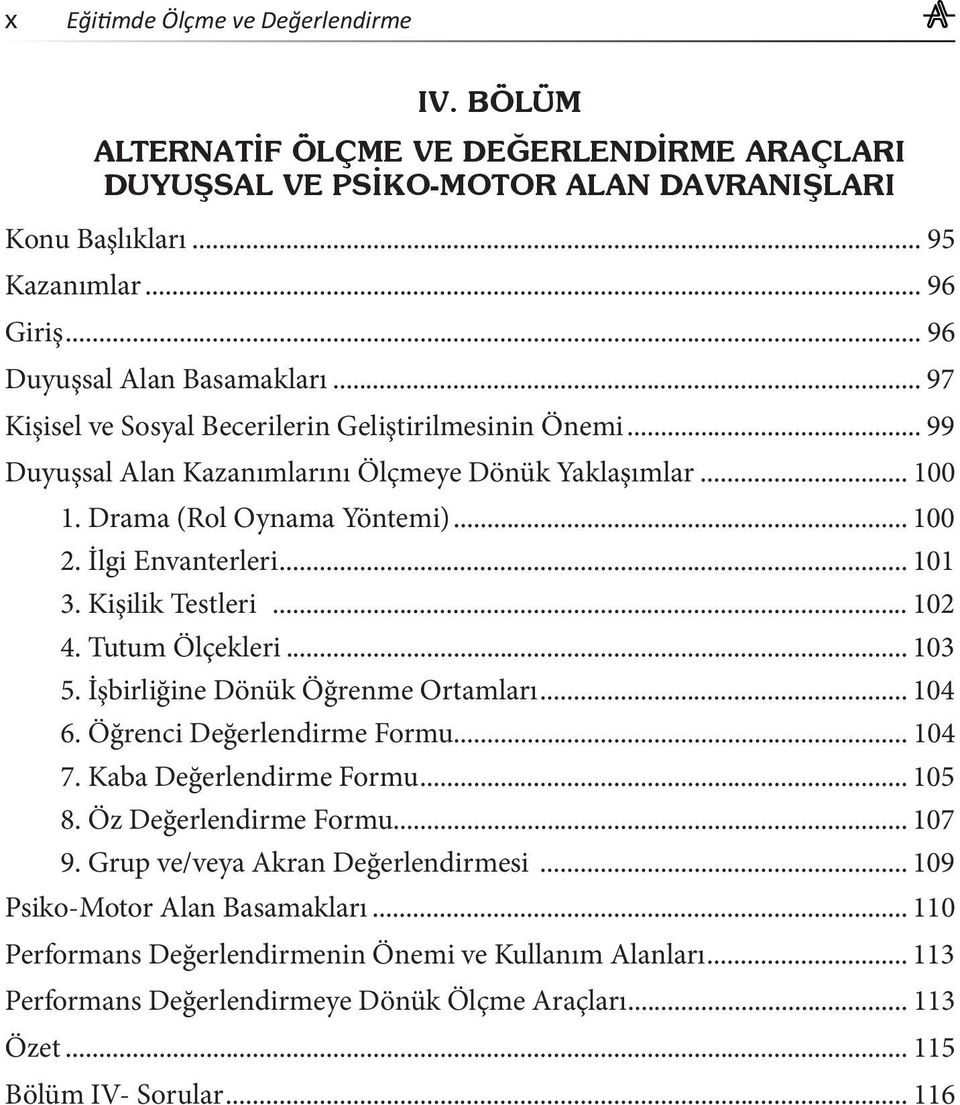 İlgi Envanterleri... 101 3. Kişilik Testleri... 102 4. Tutum Ölçekleri... 103 5. İşbirliğine Dönük Öğrenme Ortamları... 104 6. Öğrenci Değerlendirme Formu... 104 7. Kaba Değerlendirme Formu... 105 8.