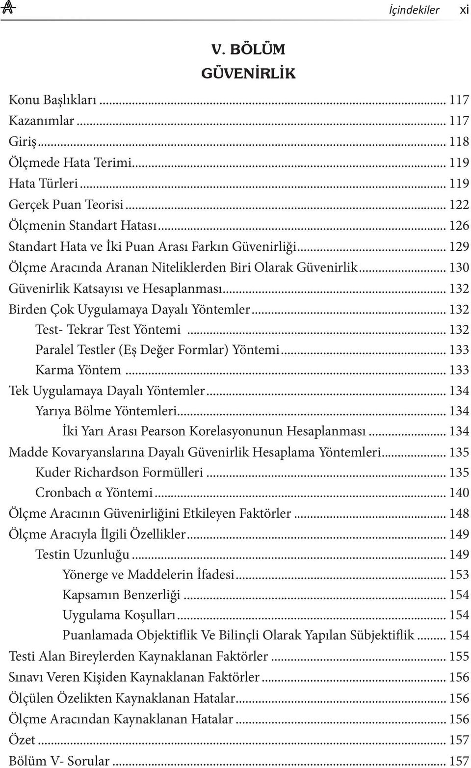 .. 132 Birden Çok Uygulamaya Dayalı Yöntemler... 132 Test- Tekrar Test Yöntemi... 132 Paralel Testler (Eş Değer Formlar) Yöntemi... 133 Karma Yöntem... 133 Tek Uygulamaya Dayalı Yöntemler.