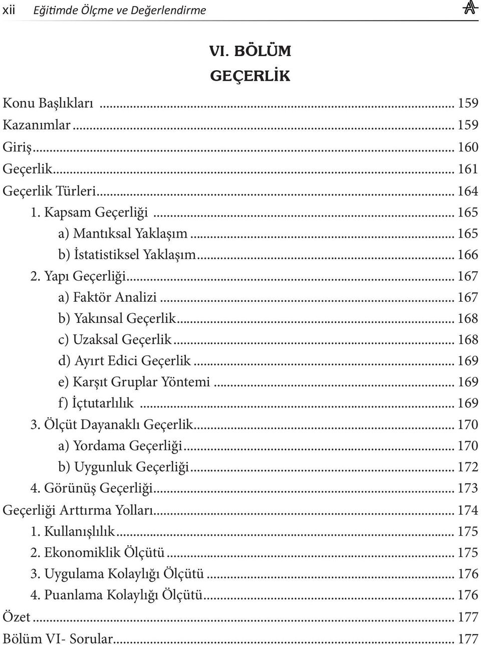 .. 168 d) Ayırt Edici Geçerlik... 169 e) Karşıt Gruplar Yöntemi... 169 f) İçtutarlılık... 169 3. Ölçüt Dayanaklı Geçerlik... 170 a) Yordama Geçerliği... 170 b) Uygunluk Geçerliği... 172 4.