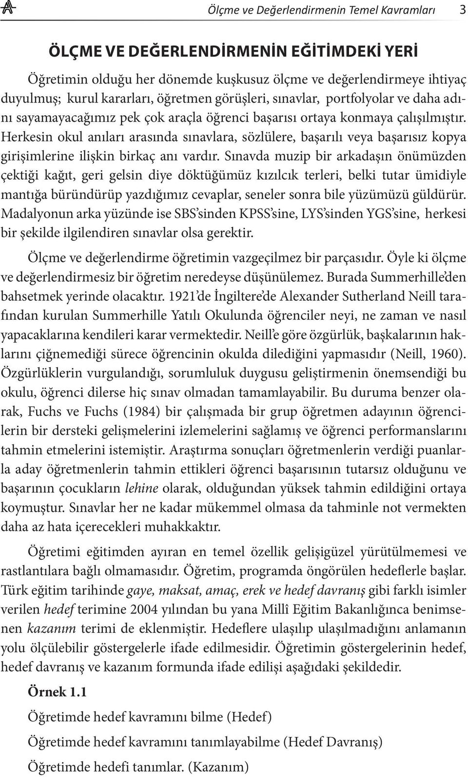 Herkesin okul anıları arasında sınavlara, sözlülere, başarılı veya başarısız kopya girişimlerine ilişkin birkaç anı vardır.