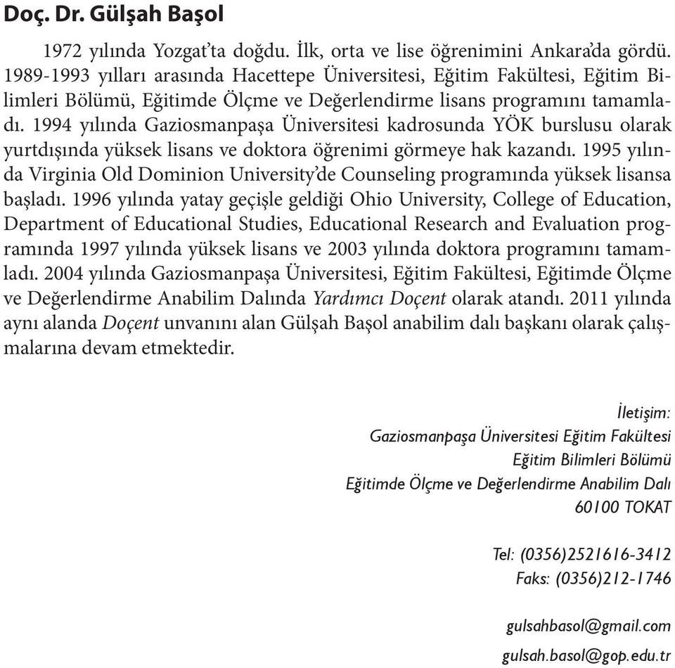 1994 yılında Gaziosmanpaşa Üniversitesi kadrosunda YÖK burslusu olarak yurtdışında yüksek lisans ve doktora öğrenimi görmeye hak kazandı.