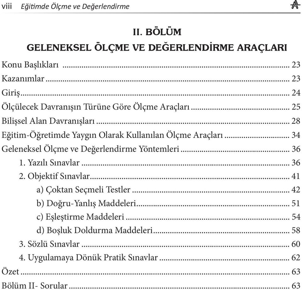 .. 34 Geleneksel Ölçme ve Değerlendirme Yöntemleri... 36 1. Yazılı Sınavlar... 36 2. Objektif Sınavlar... 41 a) Çoktan Seçmeli Testler.