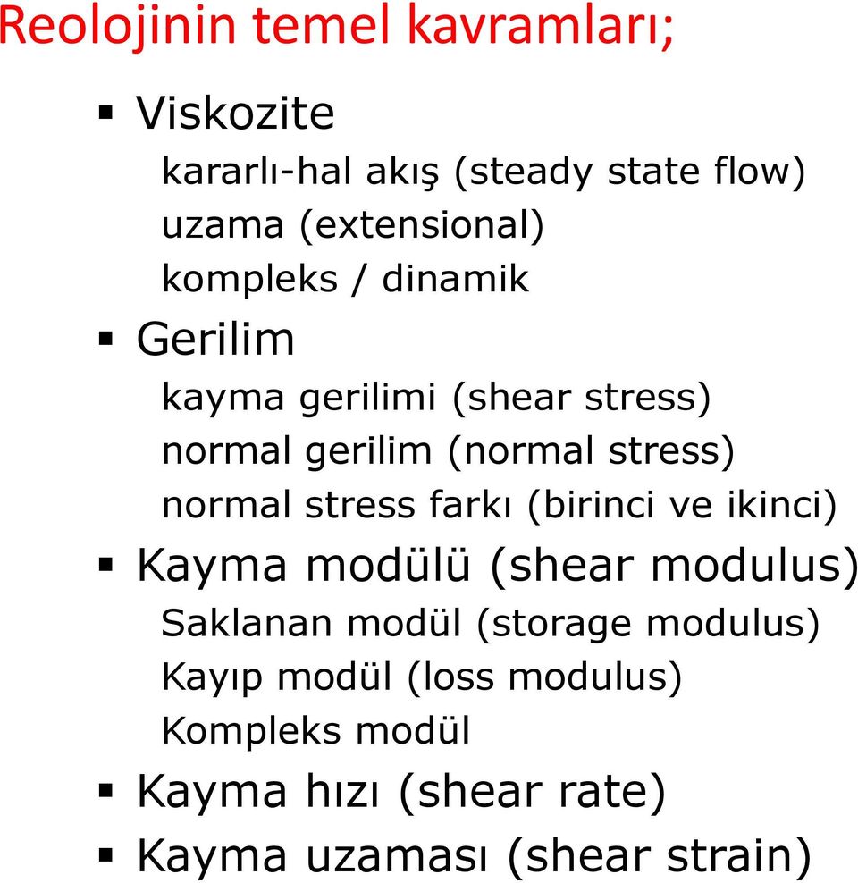 stress) normal stress farkı (birinci ve ikinci) Kayma modülü (shear modulus) Saklanan modül