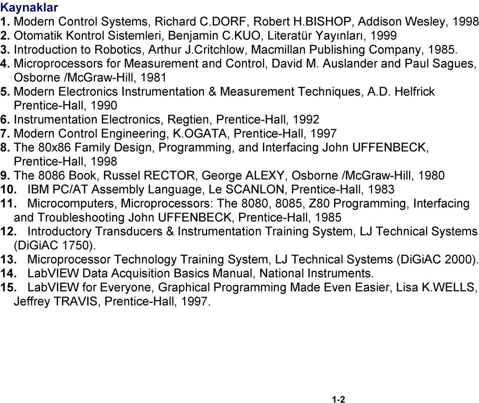 Modern Electronics Instrumentation & Measurement Techniques, A.D. Helfrick Prentice-Hall, 1990 6. Instrumentation Electronics, Regtien, Prentice-Hall, 1992 7. Modern Control Engineering, K.