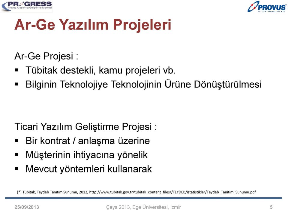 kontrat / anlaşma üzerine Müşterinin ihtiyacına yönelik Mevcut yöntemleri kullanarak [*] Tübitak,