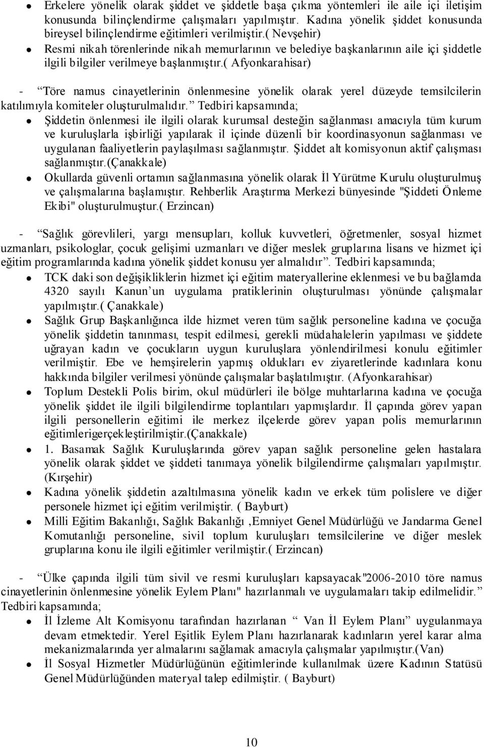 ( Nevşehir) Resmi nikah törenlerinde nikah memurlarının ve belediye başkanlarının aile içi şiddetle ilgili bilgiler verilmeye başlanmıştır.