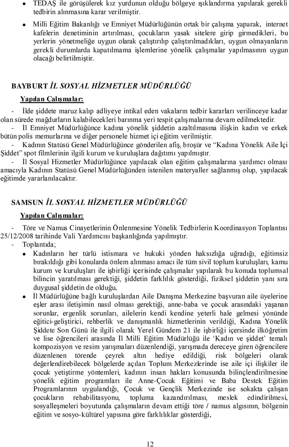 olarak çalıştırılıp çalıştırılmadıkları, uygun olmayanların gerekli durumlarda kapatılmama işlemlerine yönelik çalışmalar yapılmasının uygun olacağı belirtilmiştir.