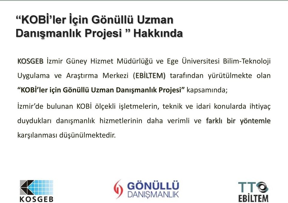 için Gönüllü Uzman Danışmanlık Projesi kapsamında; İzmir de bulunan KOBİ ölçekli işletmelerin, teknik ve
