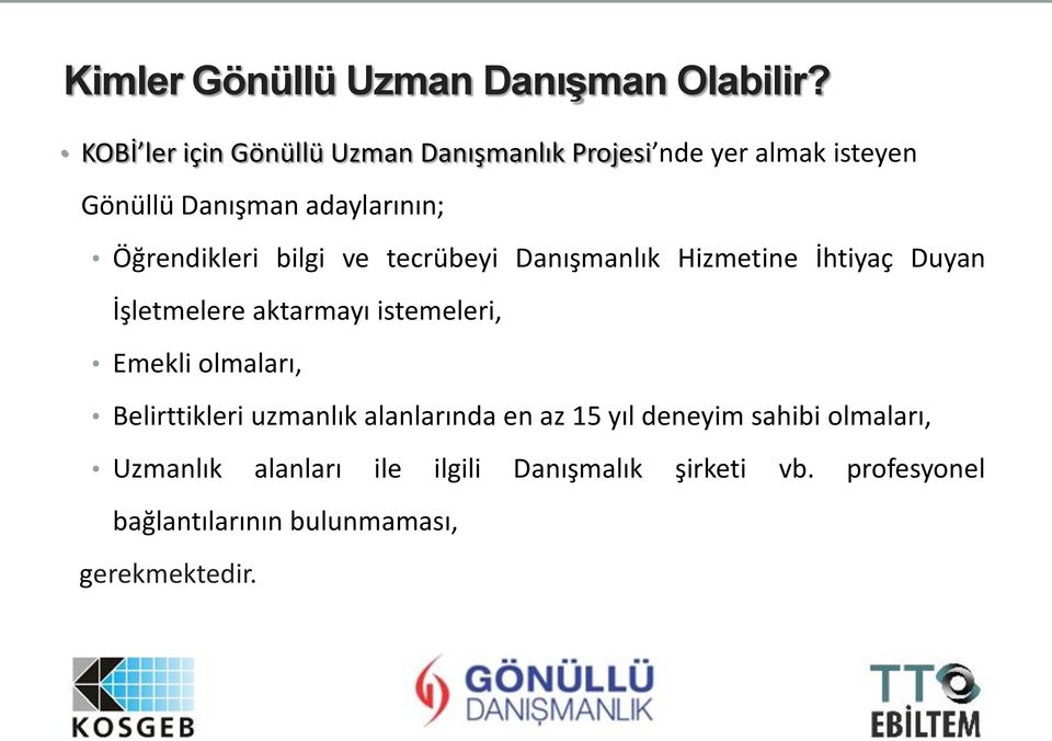 Öğrendikleri bilgi ve tecrübeyi Danışmanlık Hizmetine İhtiyaç Duyan İşletmelere aktarmayı istemeleri, Emekli