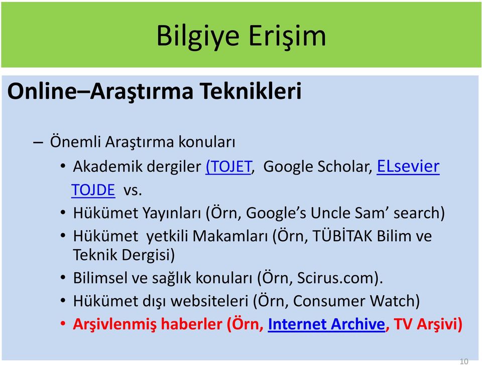 Hükümet Yayınları (Örn, Google s Uncle Sam search) Hükümet yetkili Makamları (Örn, TÜBİTAK Bilim ve