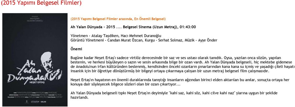 Ertaş'ı sadece virtiöz derecesinde bir saz ve ses ustası olarak tanıdık. Oysa, yazılan onca sözün, yapılan bestenin, ve herkesi büyüleyen o sazın ve sesin arkasında bilge bir ozan vardı.