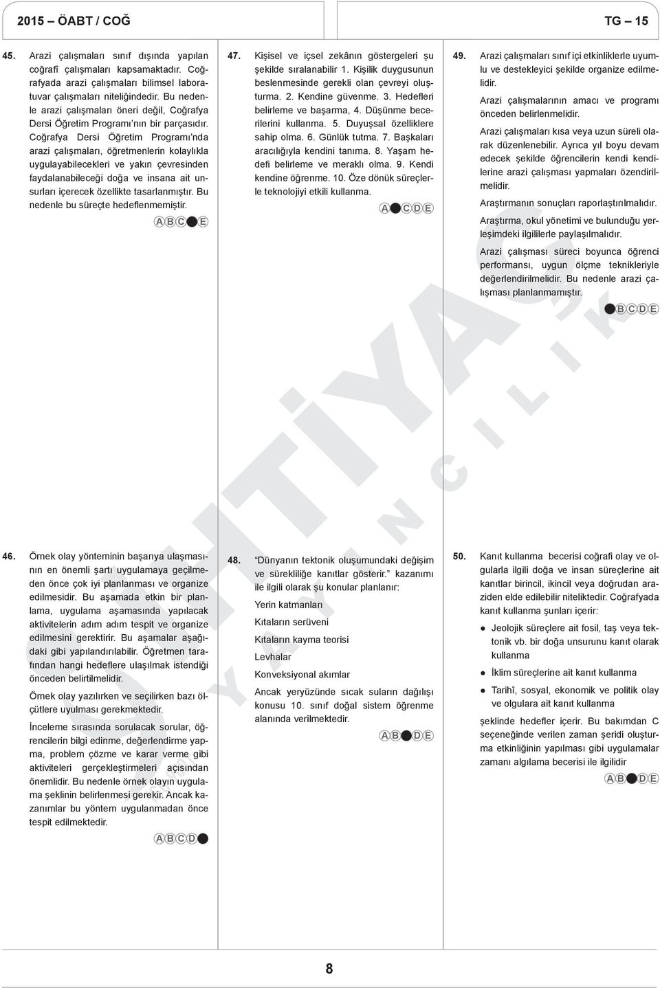 Coğrafya Dersi Öğretim Programı nda arazi çalışmaları, öğretmenlerin kolaylıkla uygulayabilecekleri ve yakın çevresinden faydalanabileceği doğa ve insana ait unsurları içerecek özellikte