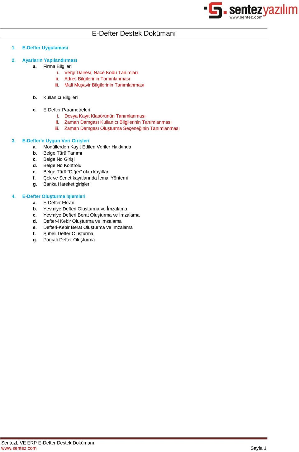 Zaman Damgası Oluşturma Seçeneğinin Tanımlanması 3. E-Defter e Uygun Veri Girişleri a. Modüllerden Kayıt Edilen Veriler Hakkında b. Belge Türü Tanımı c. Belge No Girişi d. Belge No Kontrolü e.