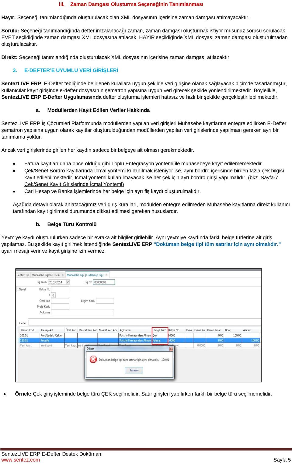 HAYIR seçildiğinde XML dosyası zaman damgası oluşturulmadan oluşturulacaktır. Direkt: Seçeneği tanımlandığında oluşturulacak XML dosyasının içerisine zaman damgası atılacaktır. 3.