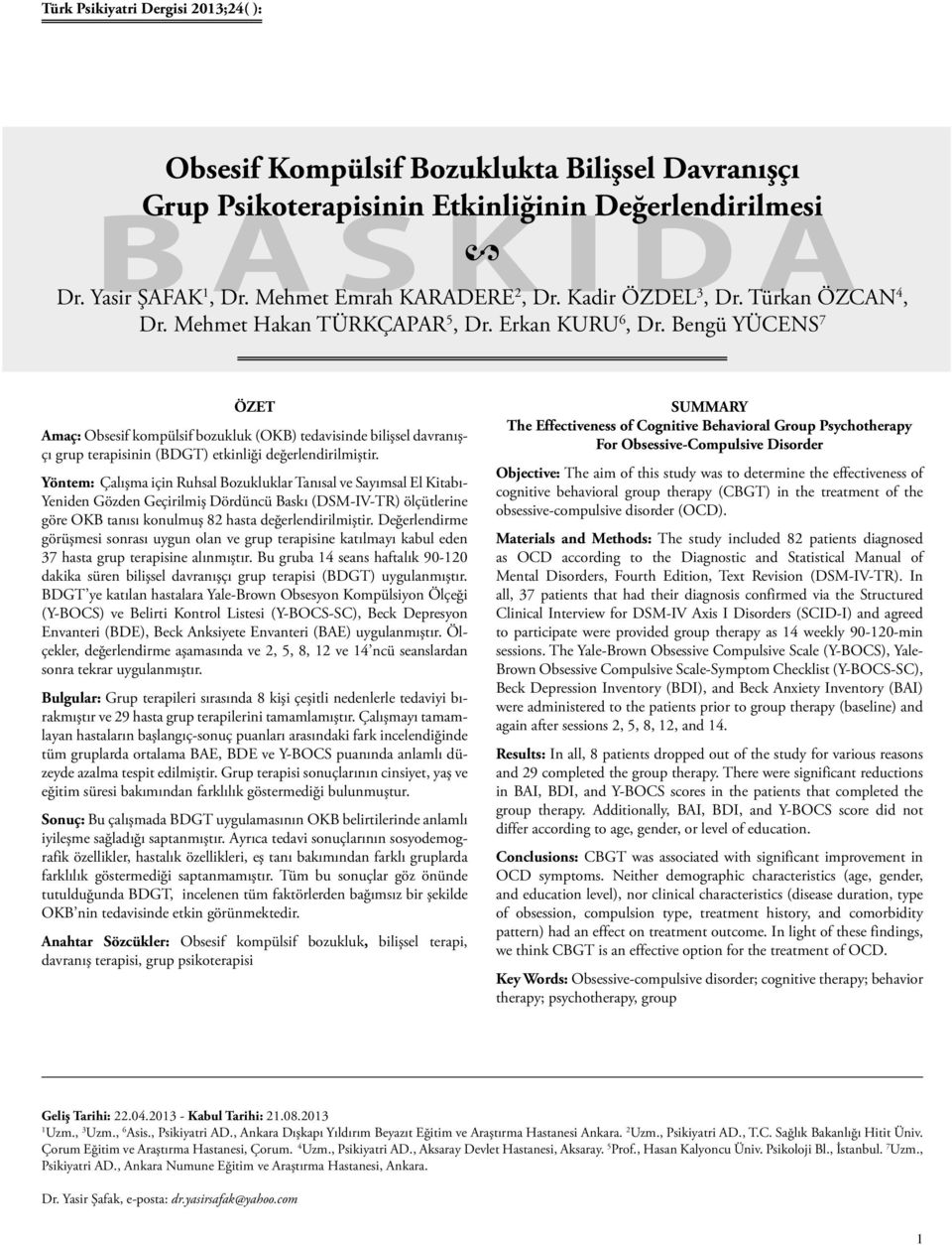 Bengü YÜCENS 7 ÖZET Amaç: Obsesif kompülsif bozukluk (OKB) tedavisinde bilişsel davranışçı grup terapisinin (BDGT) etkinliği değerlendirilmiştir.