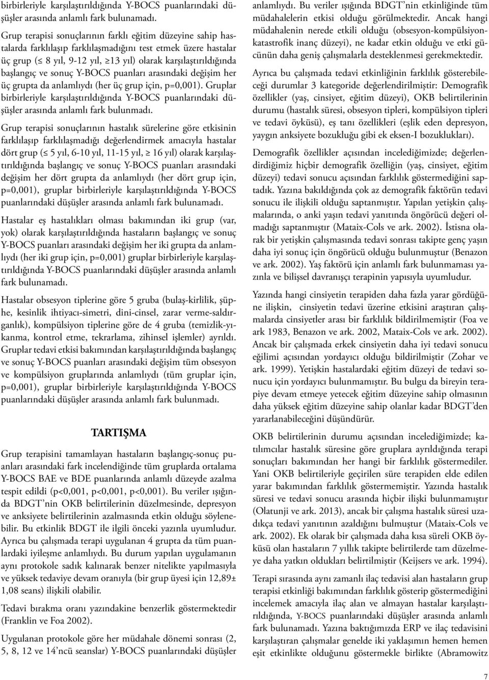 sonuç Y-BOCS puanları arasındaki değişim her üç grupta da anlamlıydı (her üç grup için, p=0,001).