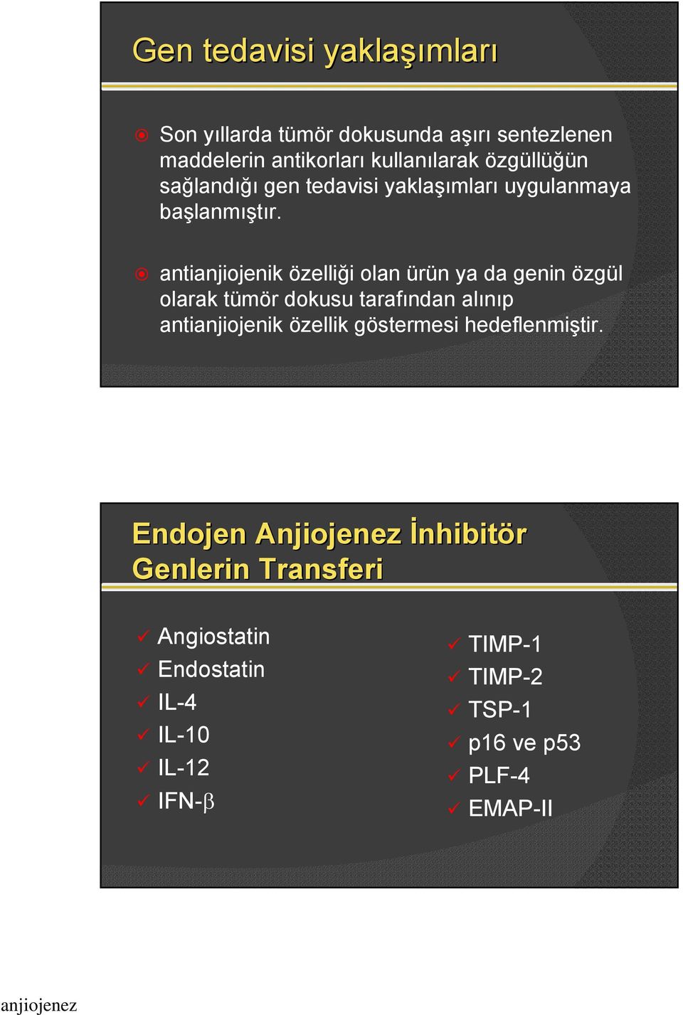 antianjiojenik özelliği olan ürün ya da genin özgül olarak tümör dokusu tarafından alınıp antianjiojenik özellik