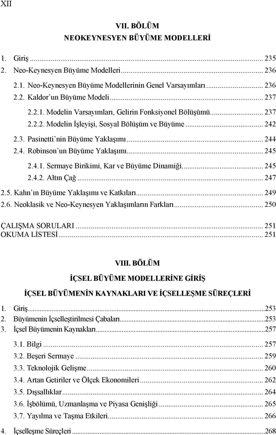 .. 245 2.4.1. Sermaye Birikimi, Kar ve Büyüme Dinamiği... 245 2.4.2. Altın Çağ... 247 2.5. Kahn ın Büyüme Yaklaşımı ve Katkıları... 249 2.6. Neoklasik ve Neo-Keynesyen Yaklaşımların Farkları.