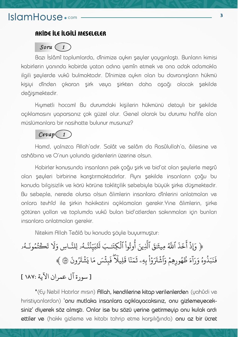 Dînimize aykırı olan bu davranışların hükmü kişiyi dînden çıkaran şirk veya şirkten daha aşağı olacak şekilde değişmektedir. Kıymetli hocam!